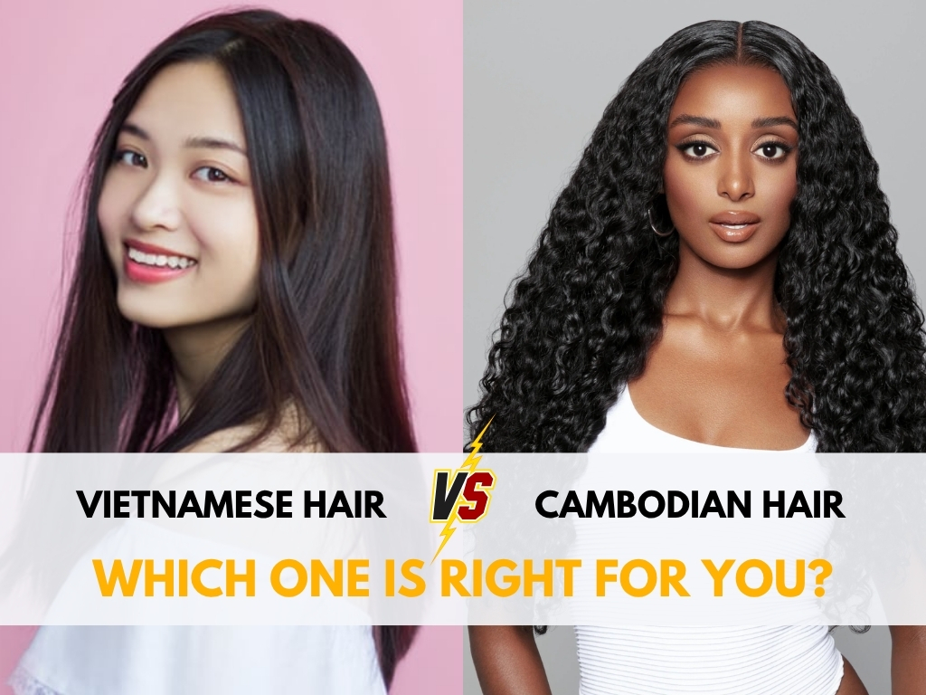 Cambodian Hair vs Vietnamese Hair