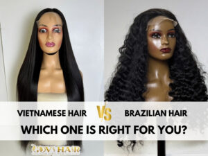 Vietnamese Hair vs Brazilian Hair: Which One Is Right for You?
