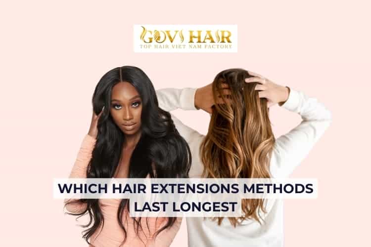 what hair extension method lasts the longest