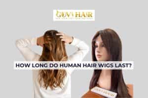 How long do human hair wigs last