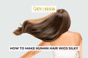 How To Make Your Human Hair Wigs Silky Again