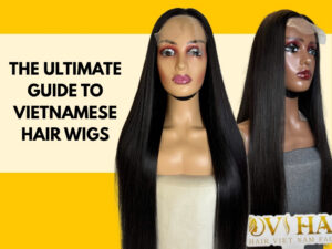 The Ultimate Guide to Vietnamese Hair Wigs