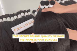The Secret Behind Quality Of Raw Vietnamese Hair Bundles