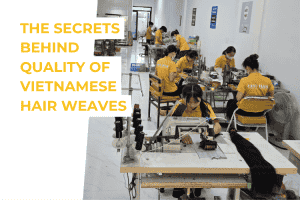 the secrets behind quality of vietnamese hair weaves