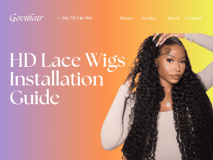 A detailed HD lace wigs installation guide
