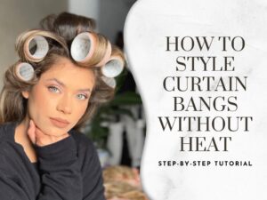 how to style curtain bangs without heat