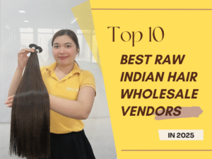 Top 10 Best Wholesale Raw Indian Hair Vendors