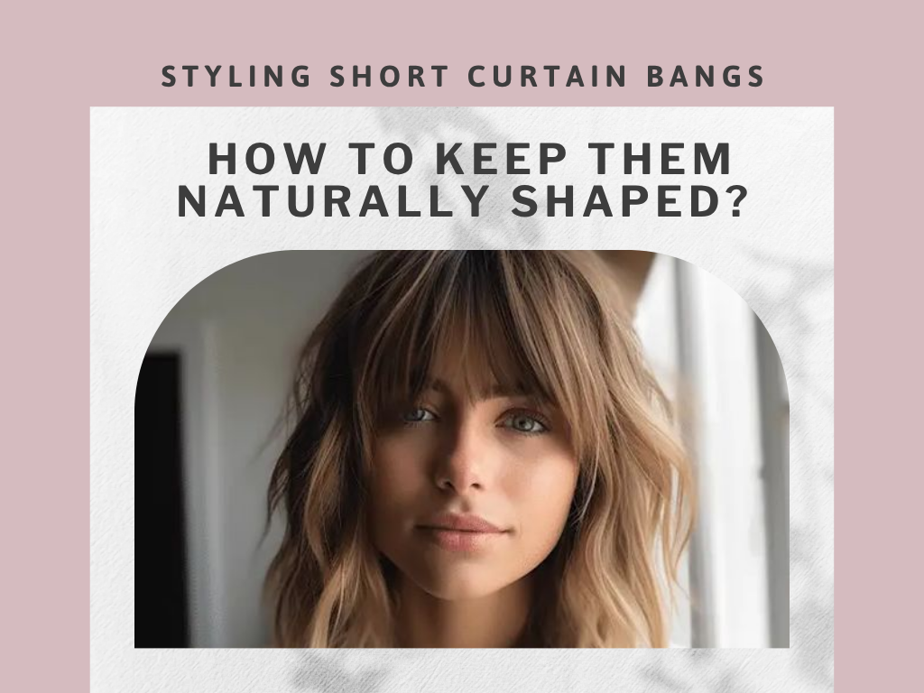 Styling Short Curtain Bangs