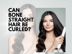 Can Bone Straight Hair Be Curled?