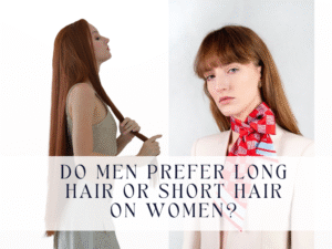 Do Men Like Long Hair or Short Hair?