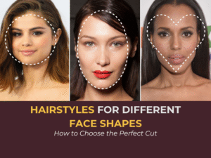 Hairstyles for Different Face Shapes