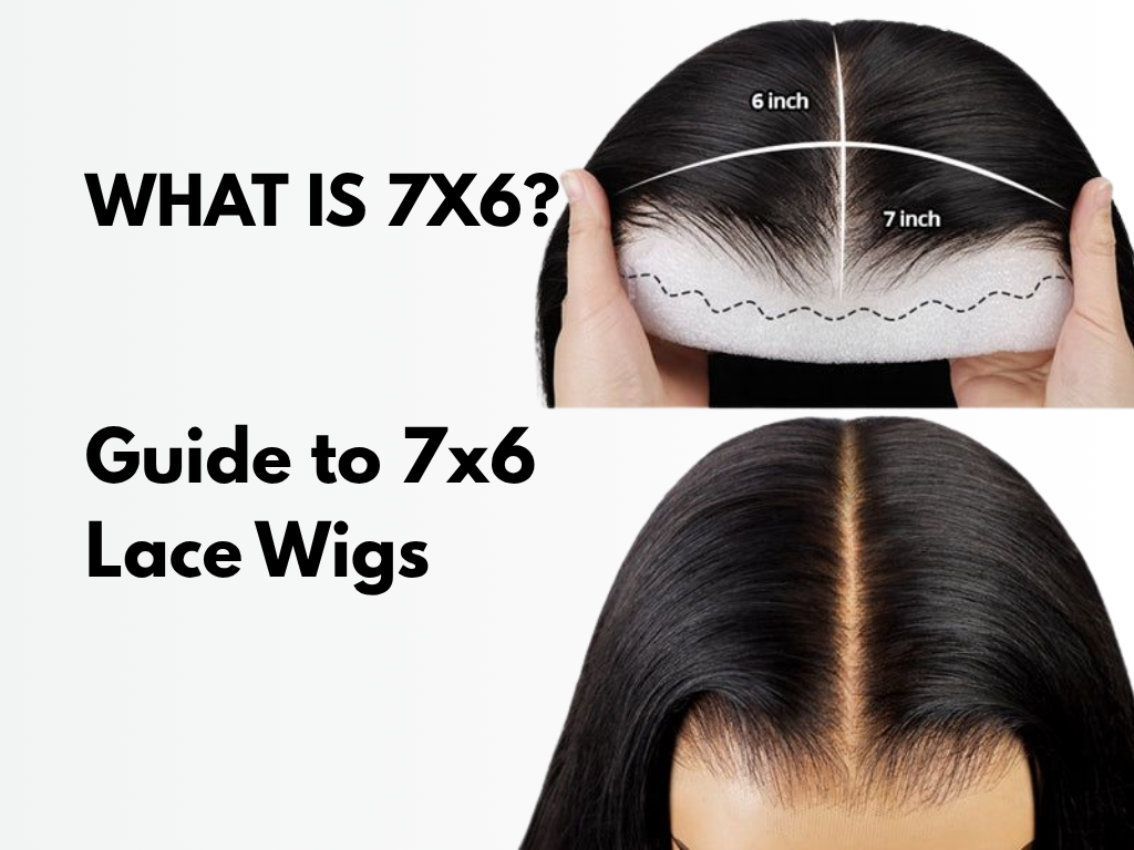 What is 7x6? Guide to 7x6 Lace Wigs