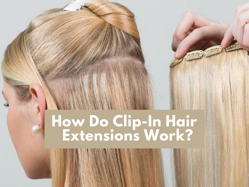 How Do Clip In Hair Extensions Work
