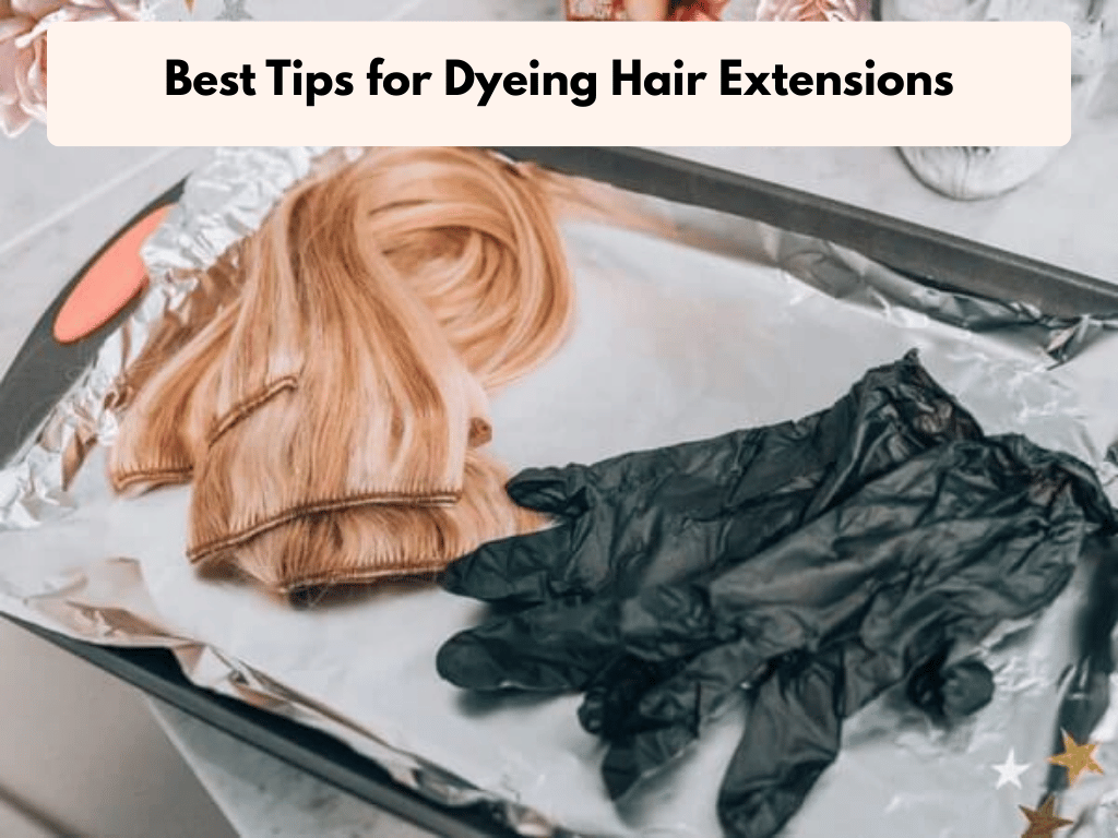 Can You Color Hair Extensions at Home Without Damage? 8 Best Tips for Dyeing Hair Extensions