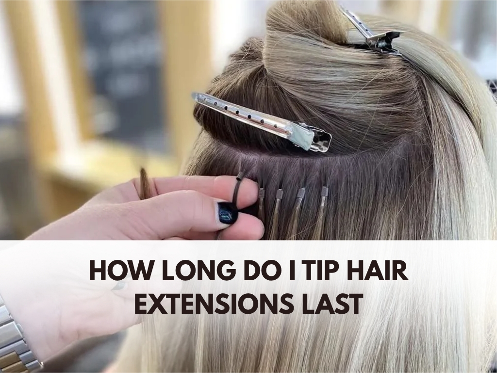 how long do i tip hair extensions last
