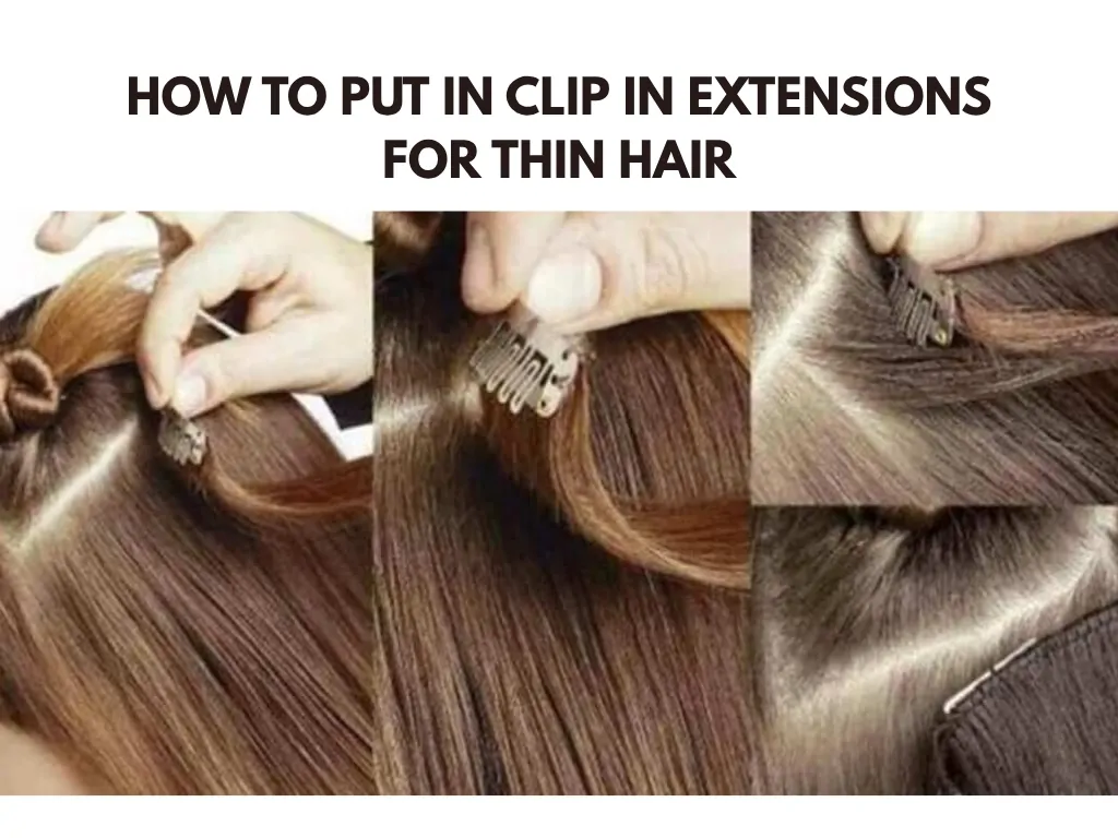 How To Put In Clip In Extensions For Thin Hair