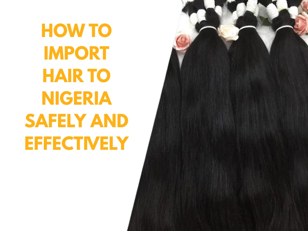 Top 5 Reliable Nigeria Hair Vendors Best For Wholesale Worldwide 7 Import Hair to Nigeria Safely and Effectively