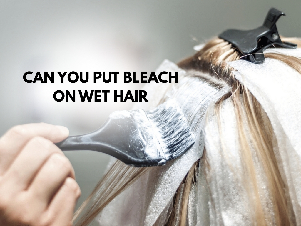 can you put bleach on wet hair