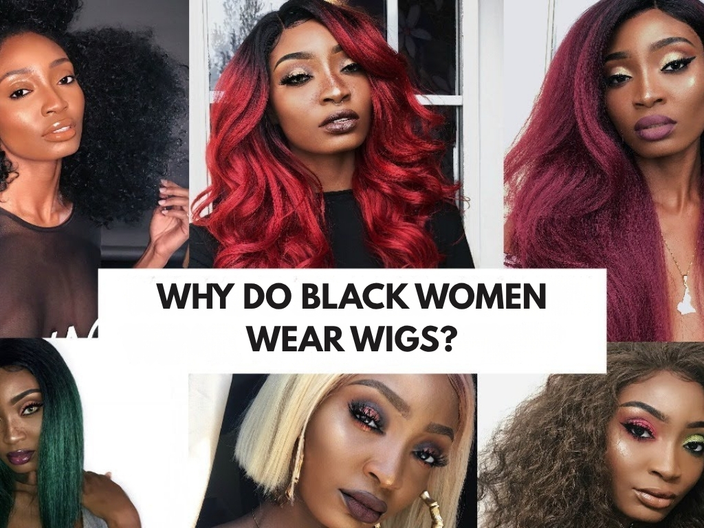 Why Do Black Women Wear Wigs