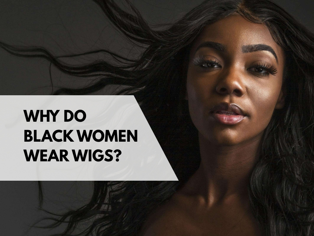 why do black women wear wigs