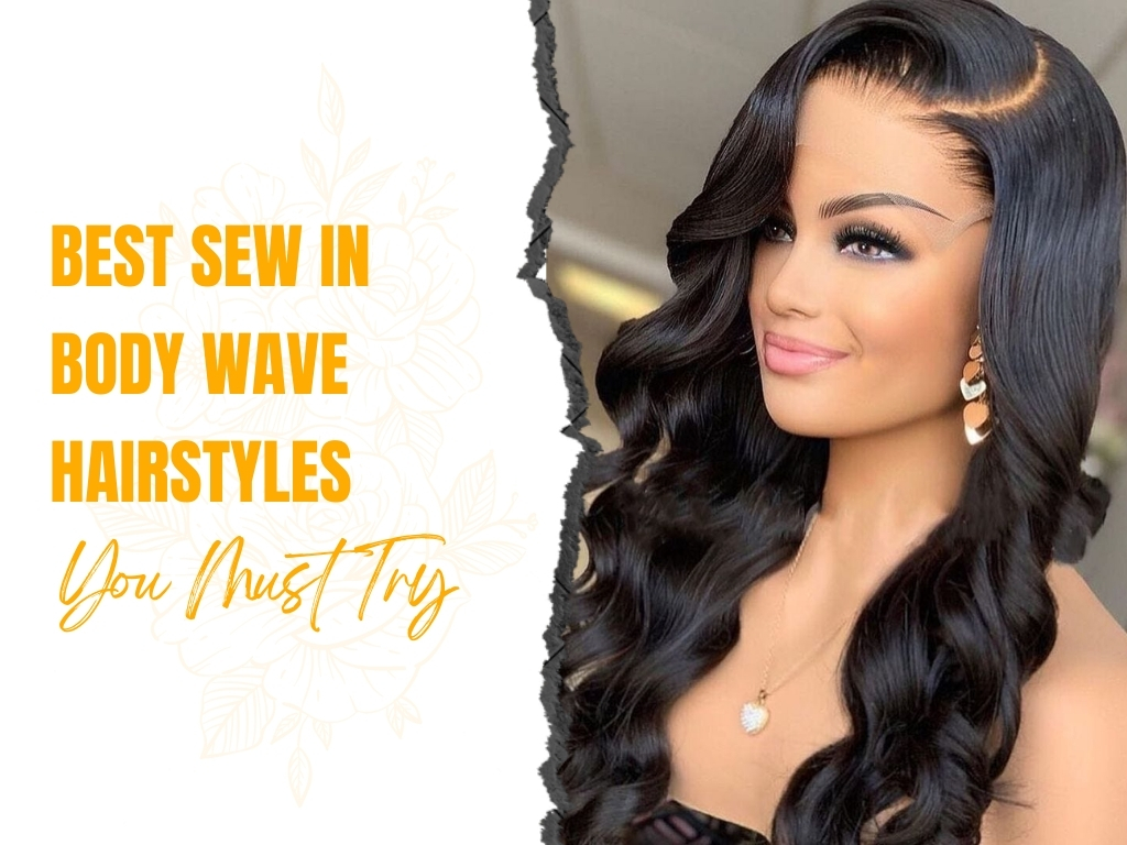 Sew In Body Wave Hairstyles You Must Try