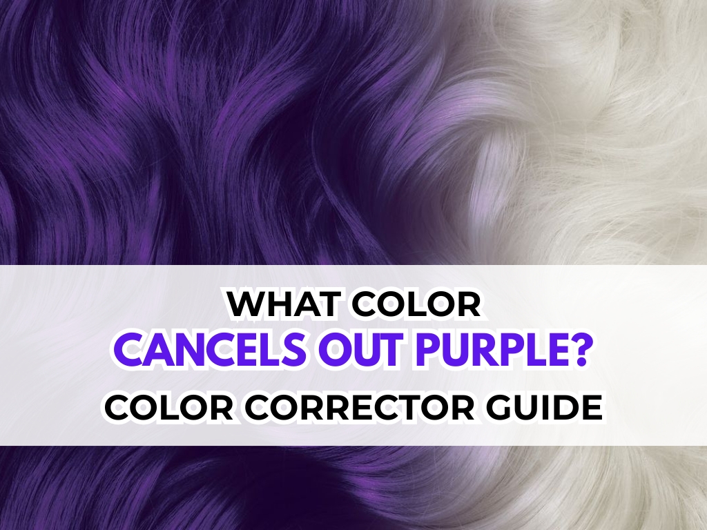 What Color Cancels Out Purple? Complete Guide to Neutralizing Purple Tones
