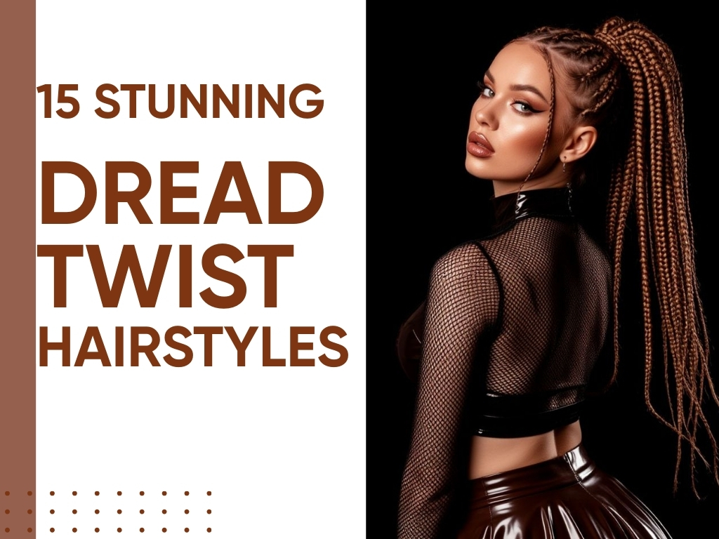 15 Stunning Dread Twist Hairstyles