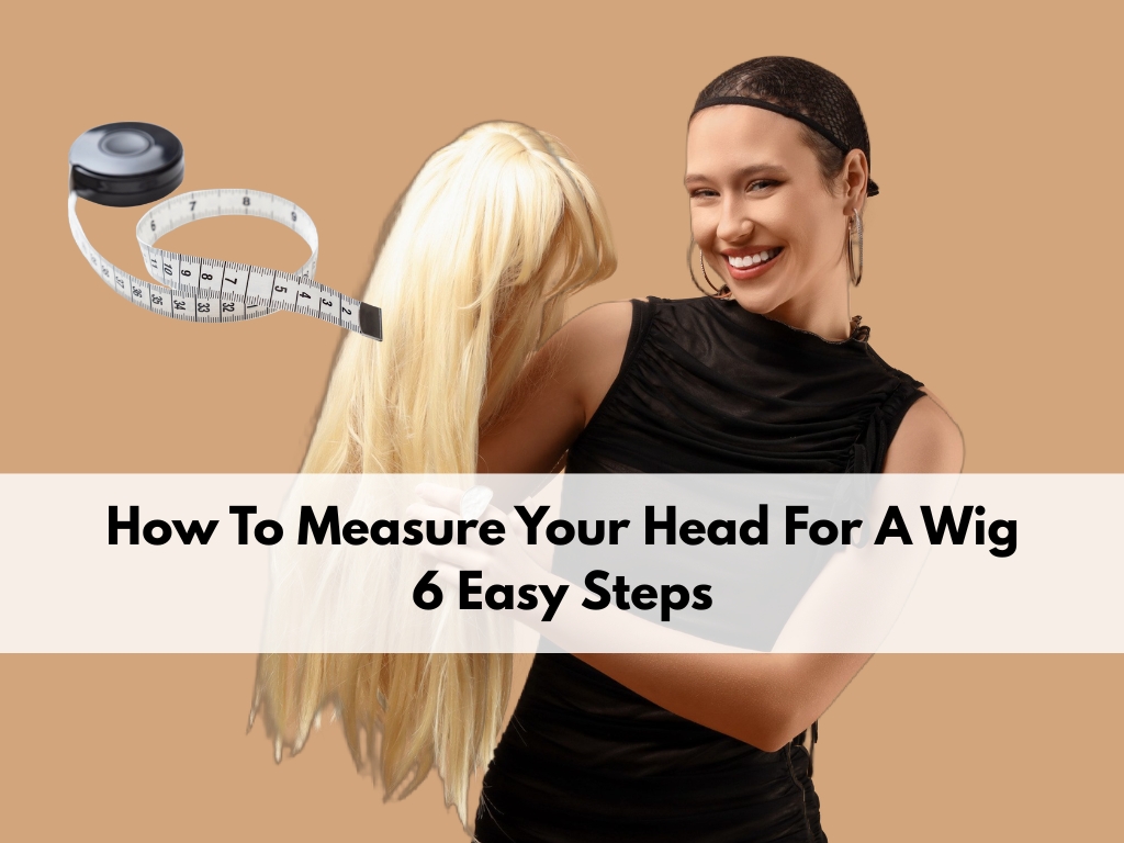 How to Measure Your Head for a Wig