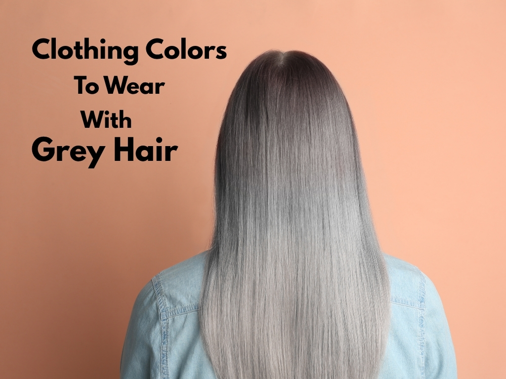 Green, deep blue, burgundy, and classic black are the best colors to match with your grey hair color.