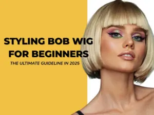 Styling Bob Wig: First Things Beginners Should Know