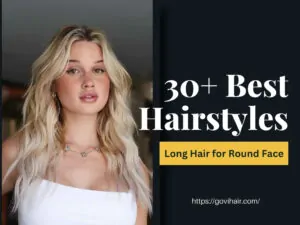 Best Styles of Long Hair for Round Face