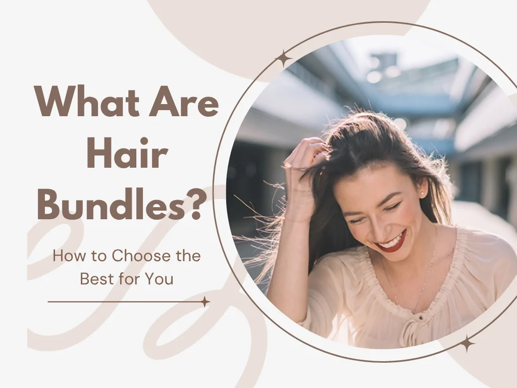 What Are Bundles Hair? How to Choose the Best Hair Bundles for You 1 What Are Hair Bundles?
