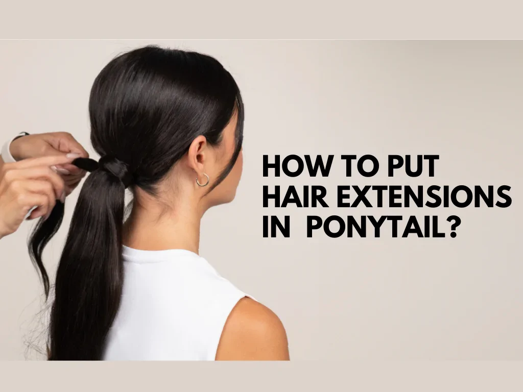 how to put hair extensions in ponytail