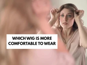 which wig is more comfortable to wear