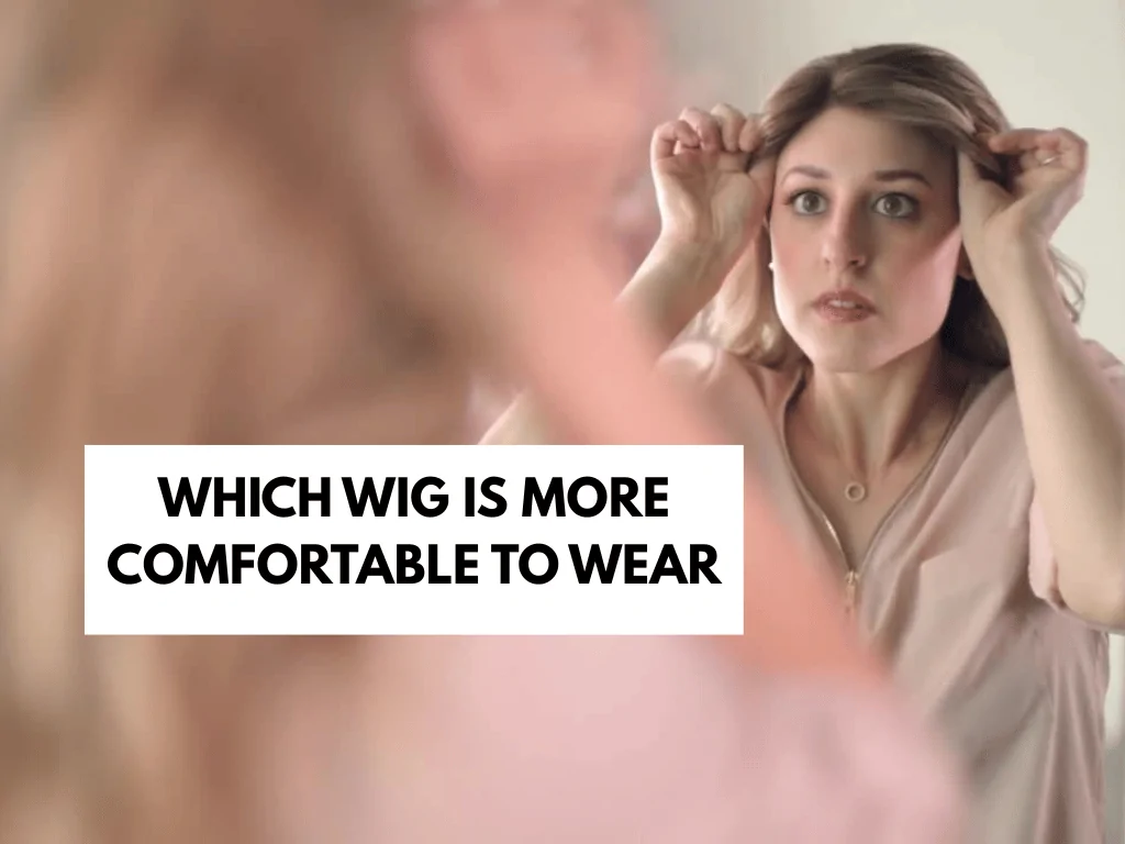 which wig is more comfortable to wear