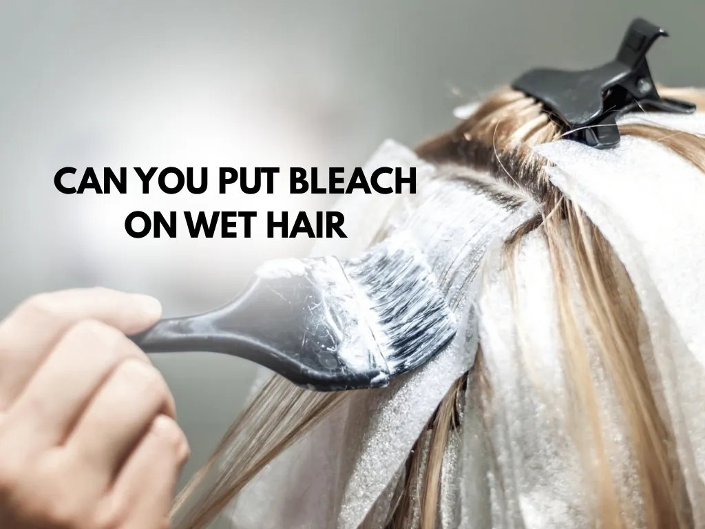 can you put bleach on wet hair