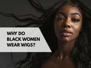 why do black women wear wigs