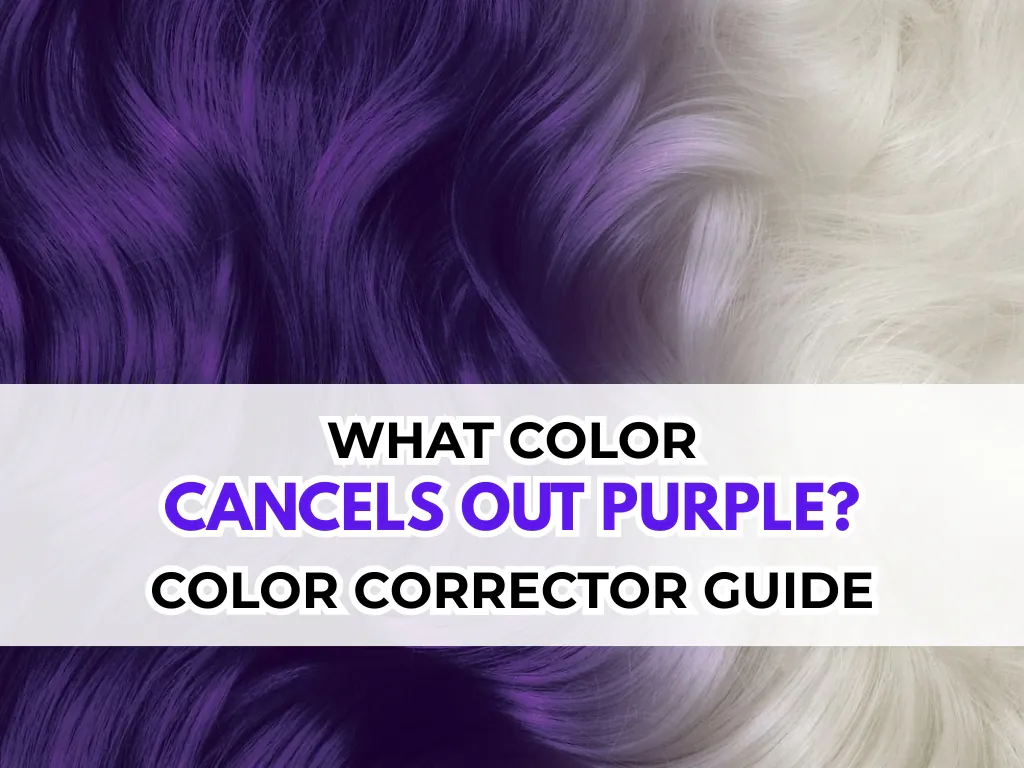 What Color Cancels Out Purple? Complete Guide to Neutralizing Purple Tones