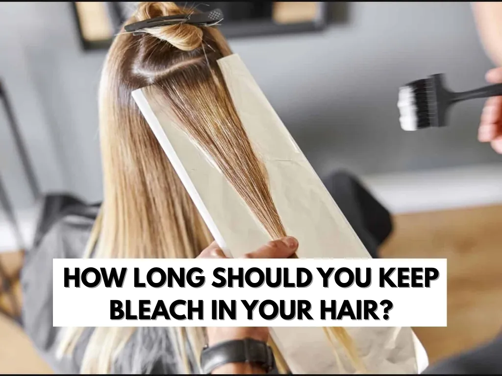 how long should you keep bleach in your hair